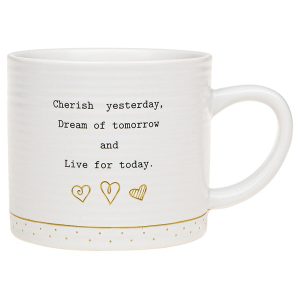'Cherish Yesterday Dream of Tomorrow and Live For Today' Ceramic Mug - Thoughtful Words